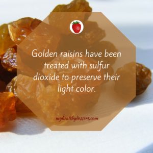 Golden raisins have been treated with sulfur dioxide